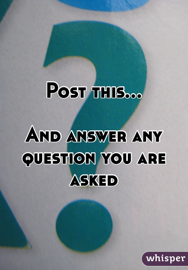 Post this...

And answer any question you are asked