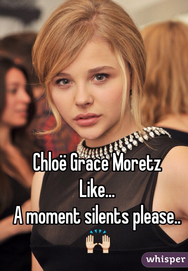 Chloë Grace Moretz
Like...
A moment silents please..
🙌