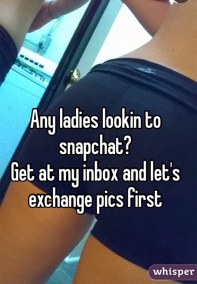 Any ladies lookin to snapchat?
Get at my inbox and let's exchange pics first