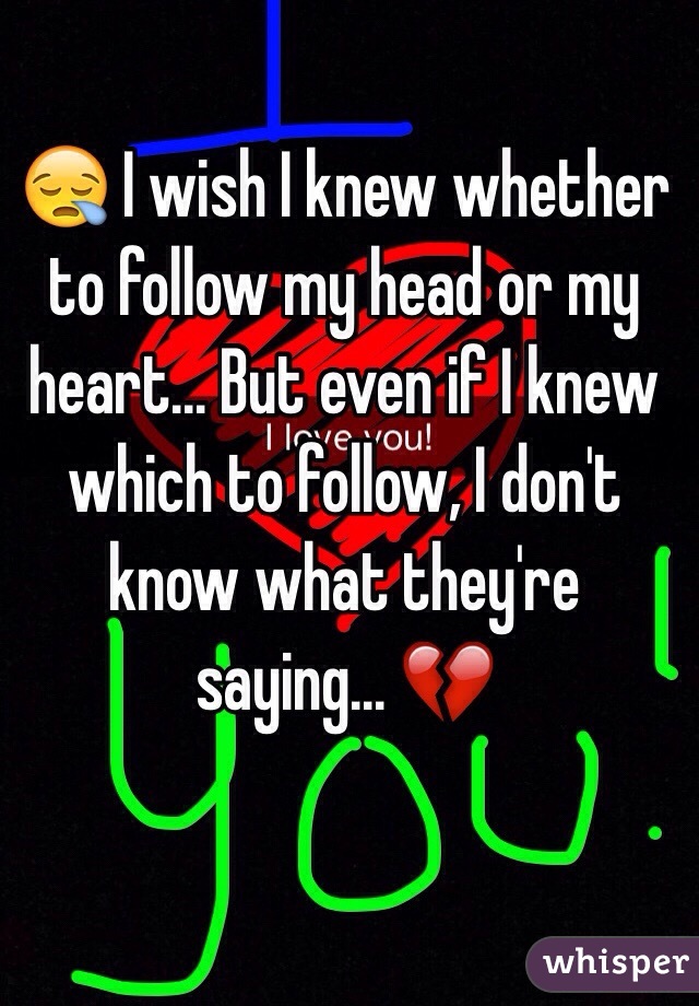 😪 I wish I knew whether to follow my head or my heart... But even if I knew which to follow, I don't know what they're saying... 💔