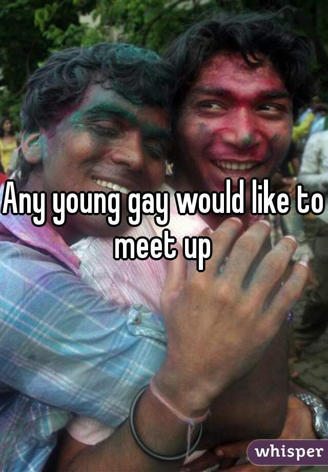 Any young gay would like to meet up 