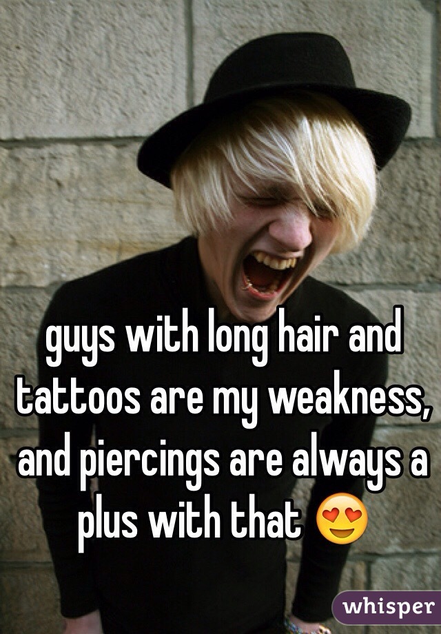 guys with long hair and tattoos are my weakness, and piercings are always a plus with that 😍