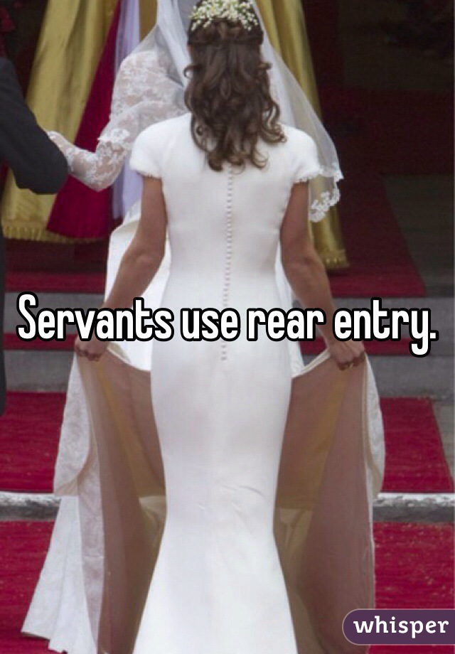 Servants use rear entry. 