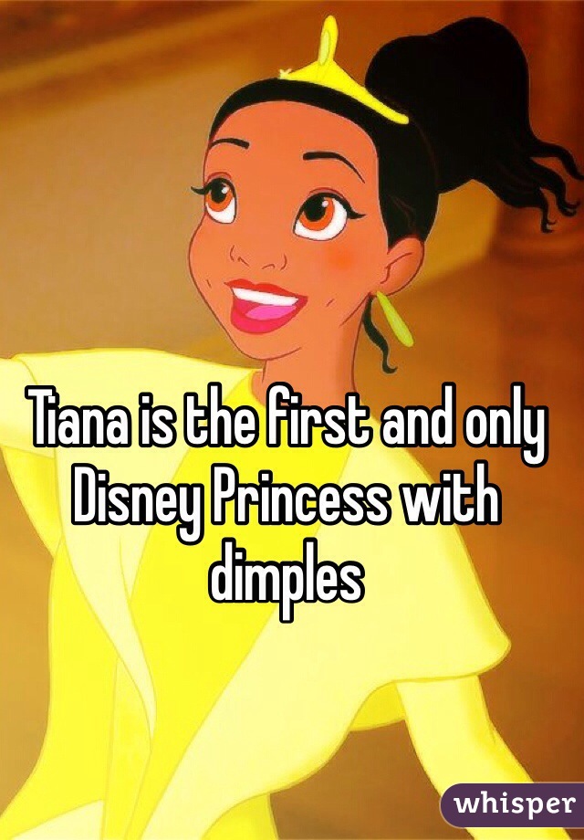 Tiana is the first and only Disney Princess with dimples