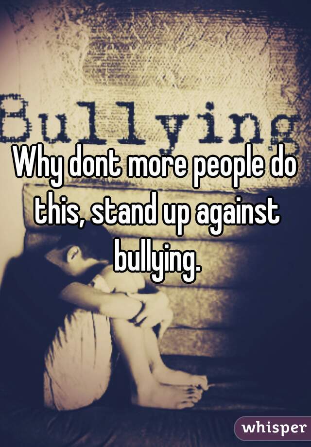 Why dont more people do this, stand up against bullying.