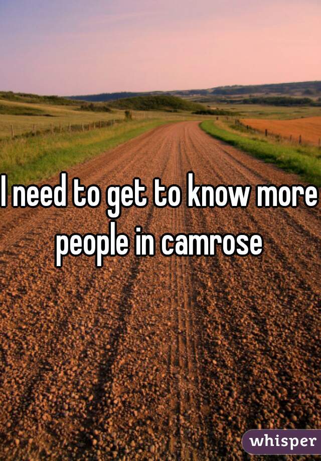 I need to get to know more people in camrose 