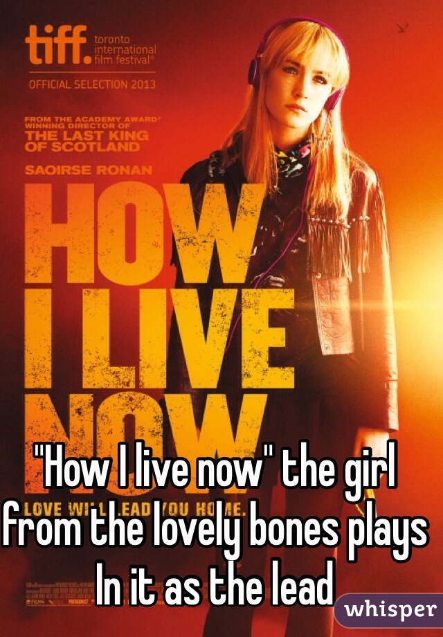 "How I live now" the girl from the lovely bones plays In it as the lead 