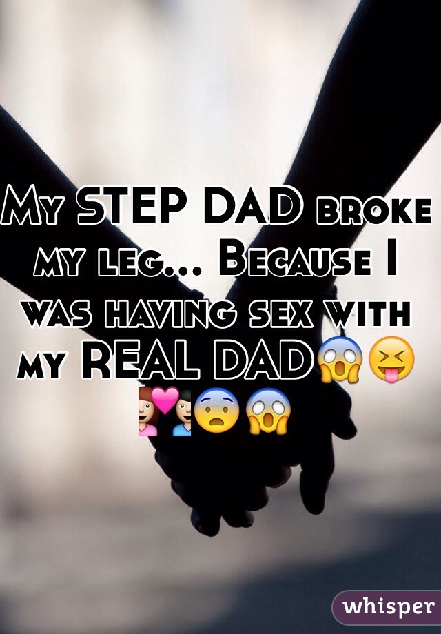 My STEP DAD broke my leg... Because I was having sex with my REAL DAD😱😝💑😨😱