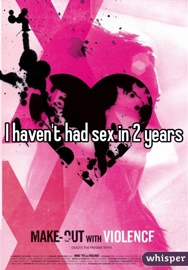 I haven't had sex in 2 years 