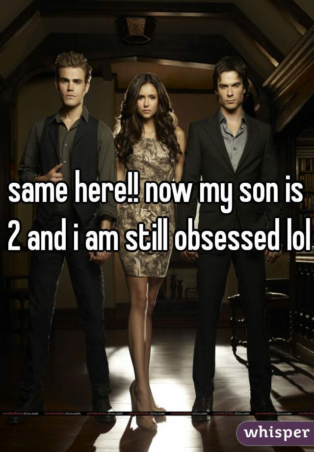 same here!! now my son is 2 and i am still obsessed lol