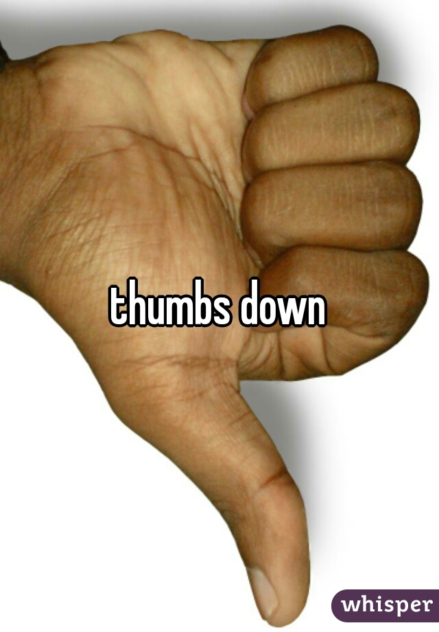 thumbs down