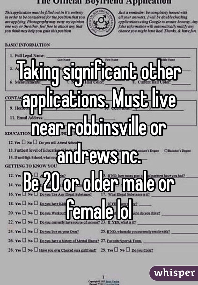 Taking significant other applications. Must live near robbinsville or andrews nc. 
Be 20 or older male or female lol 