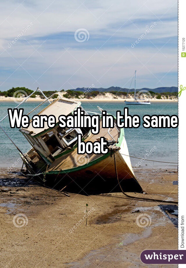 We are sailing in the same boat