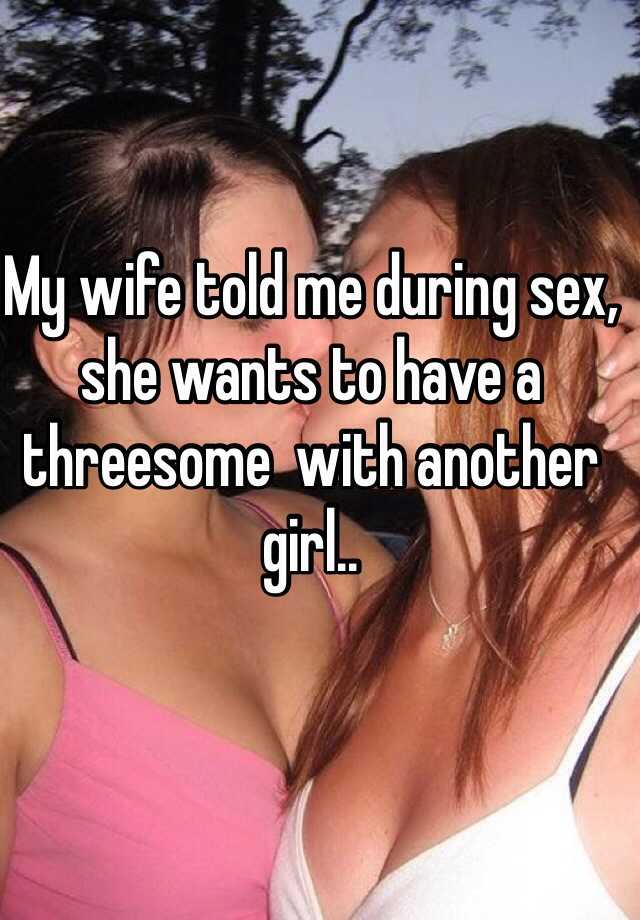 My wife told me during sex, she wants to have a threesome with another girl .. hq photo