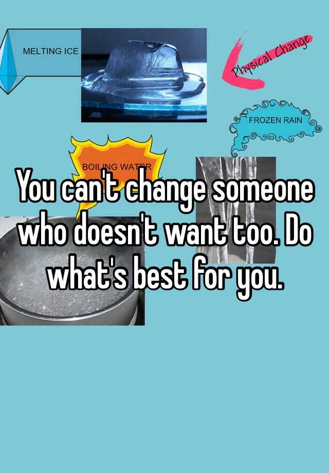 you-can-t-change-someone-who-doesn-t-want-too-do-what-s-best-for-you