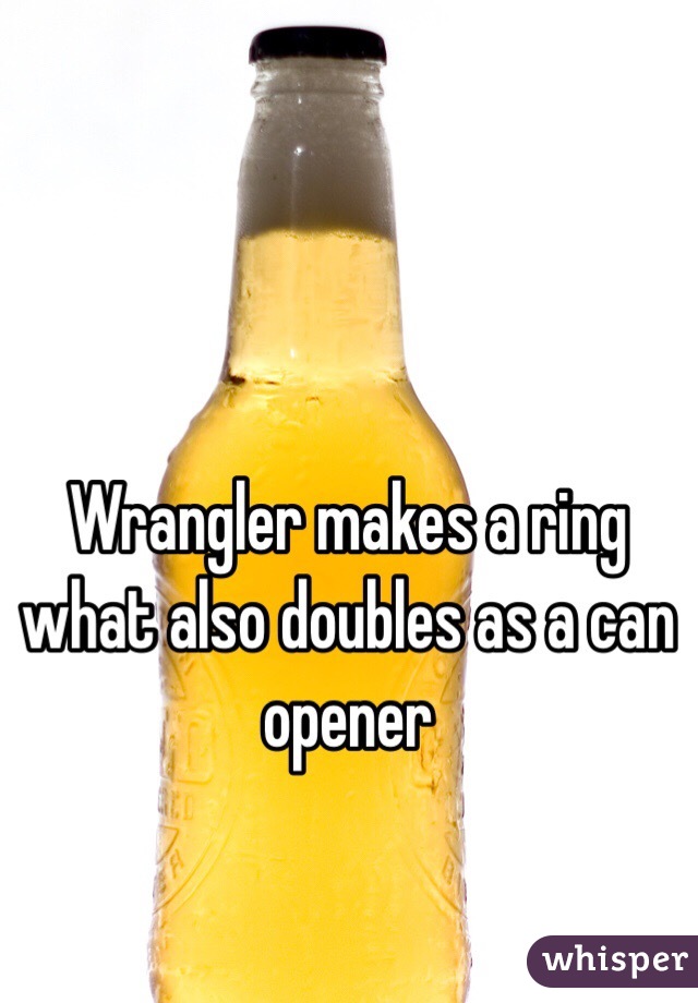 Wrangler makes a ring what also doubles as a can opener 