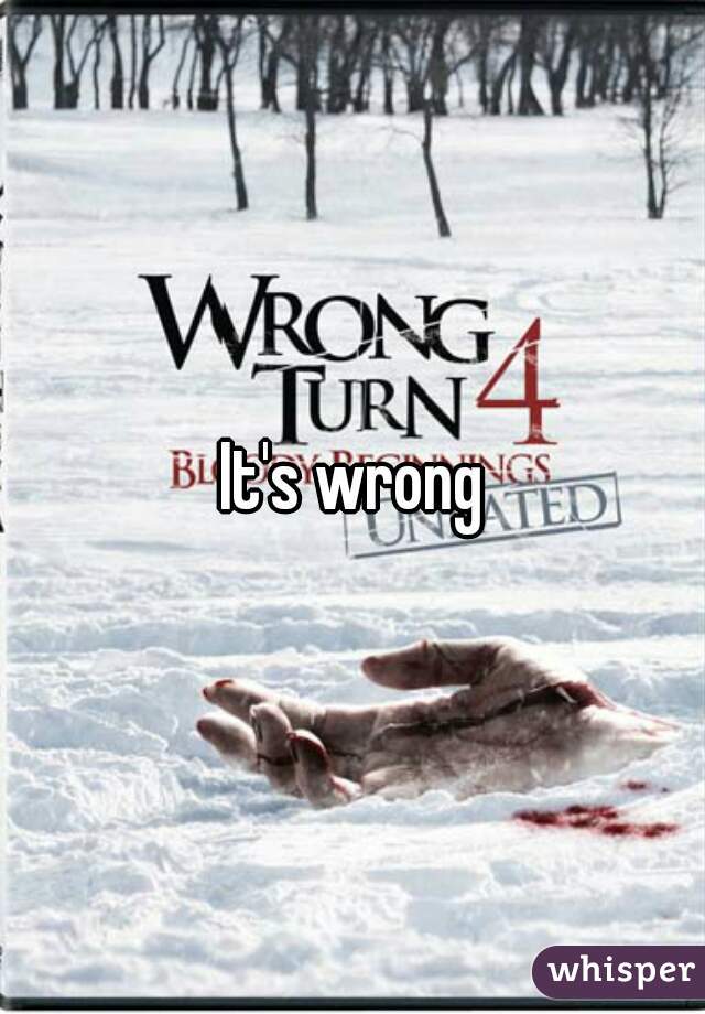 It's wrong