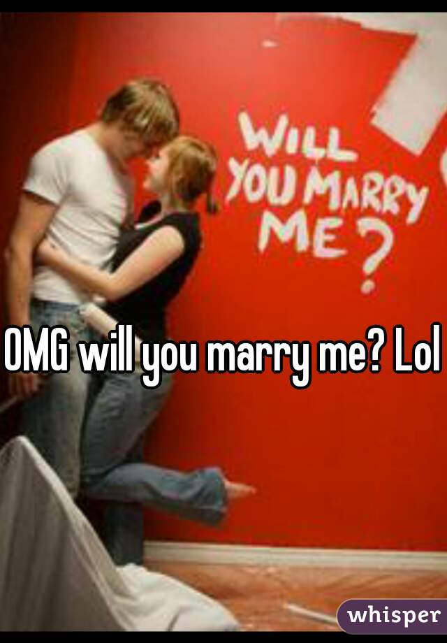 OMG will you marry me? Lol