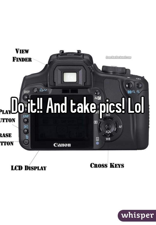 Do it!! And take pics! Lol