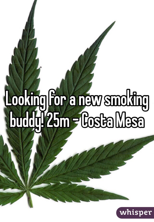 Looking for a new smoking buddy! 25m - Costa Mesa 