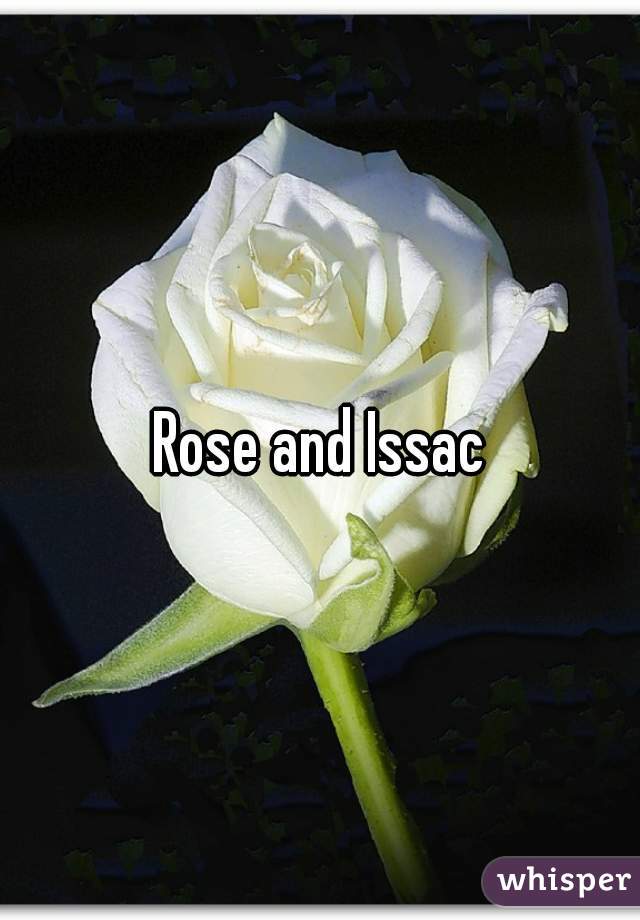 Rose and Issac