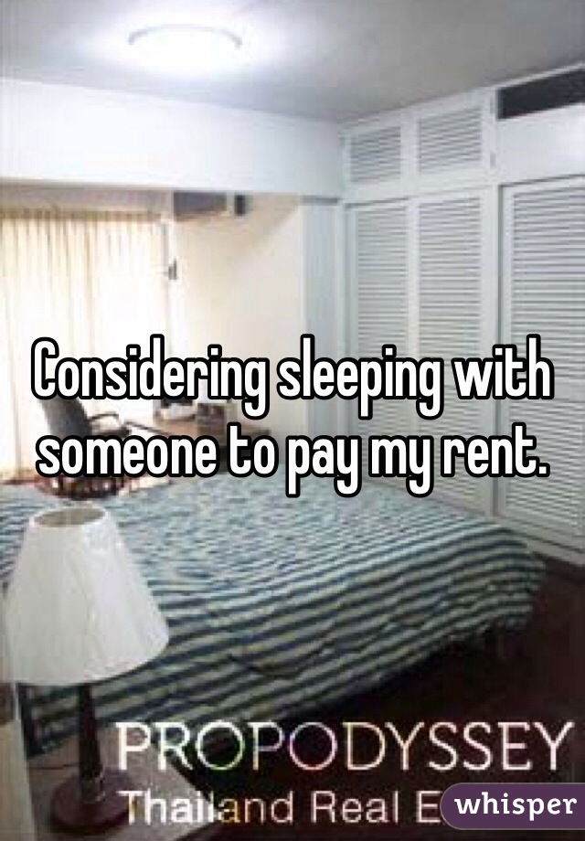 Considering sleeping with someone to pay my rent. 