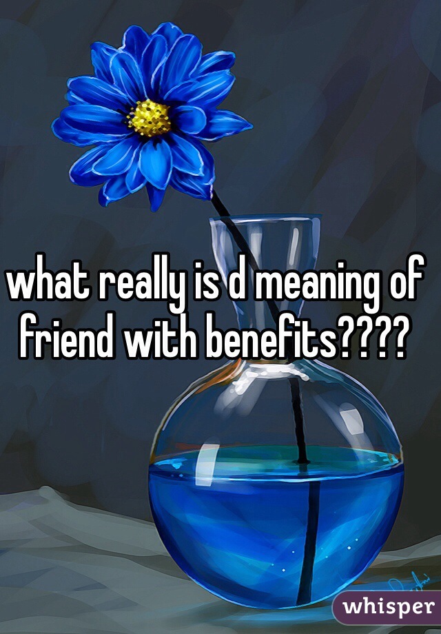 what really is d meaning of friend with benefits????