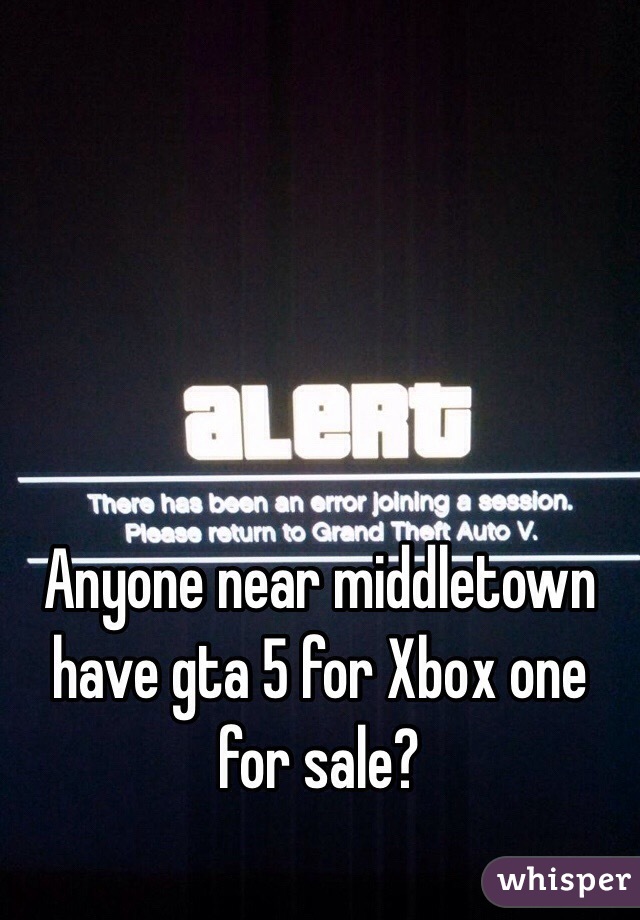 Anyone near middletown have gta 5 for Xbox one for sale?