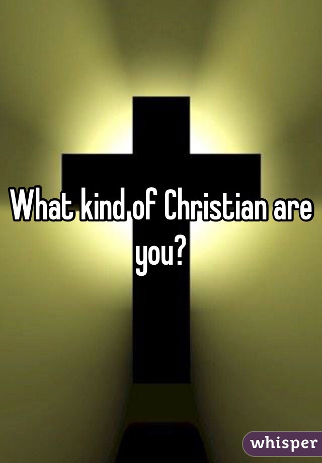 What kind of Christian are you?