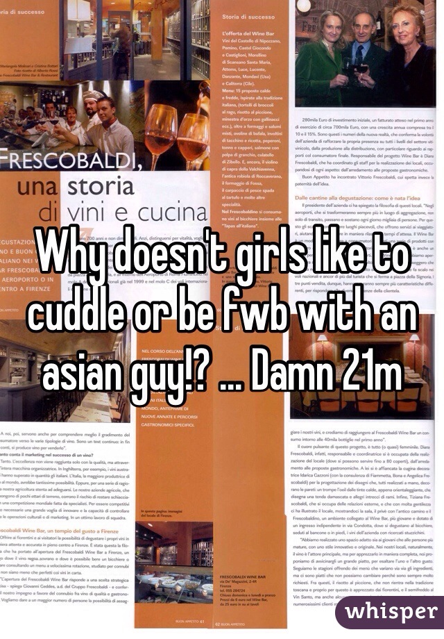 Why doesn't girls like to cuddle or be fwb with an asian guy!? ... Damn 21m