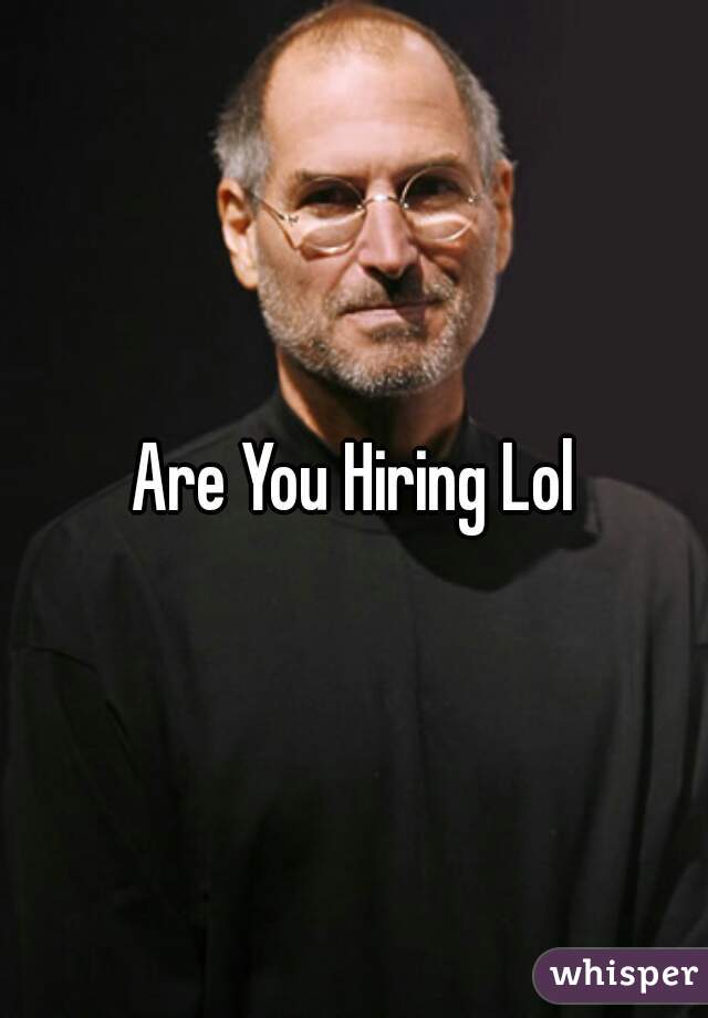 Are You Hiring Lol