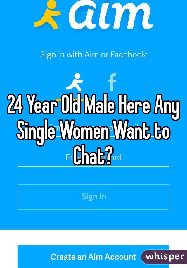 24 Year Old Male Here Any Single Women Want to Chat?