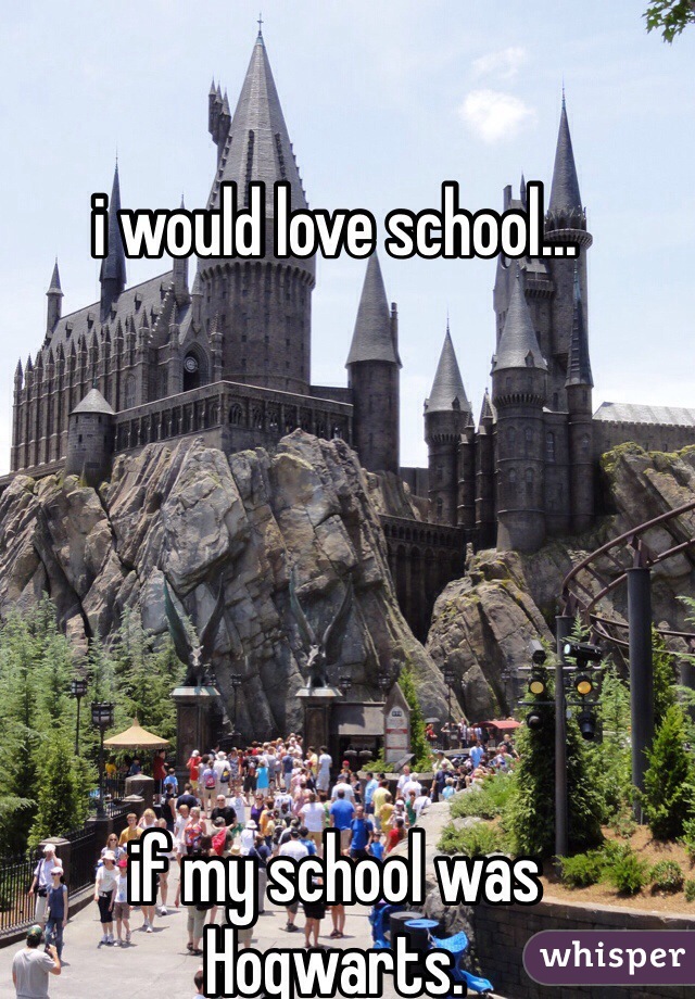 

i would love school...






if my school was Hogwarts.
