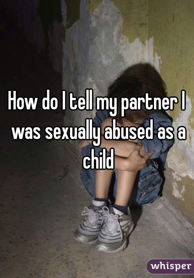 How do I tell my partner I was sexually abused as a child