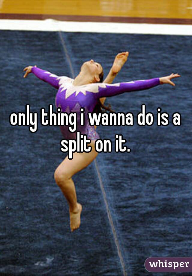 only thing i wanna do is a split on it. 