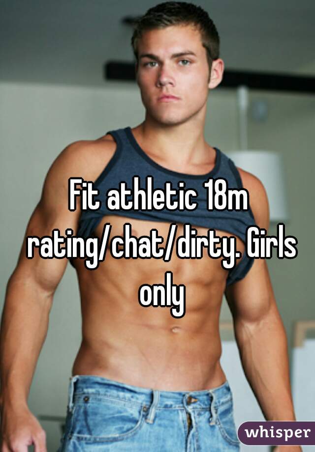 Fit athletic 18m rating/chat/dirty. Girls only