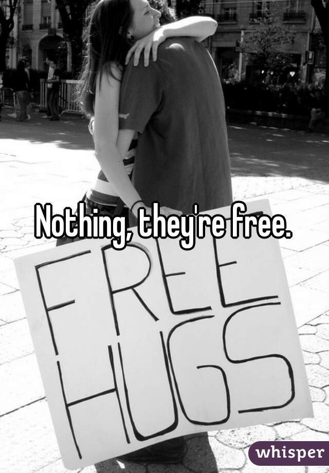 Nothing, they're free.