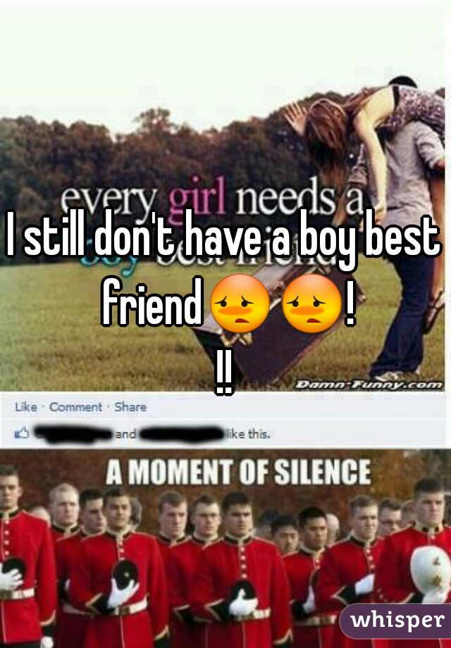 I still don't have a boy best friend😳😳!!!