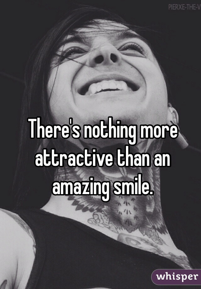 There's nothing more attractive than an amazing smile. 