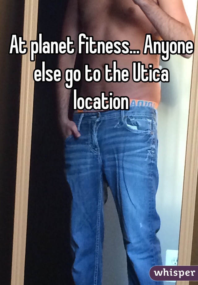 At planet fitness... Anyone else go to the Utica location 