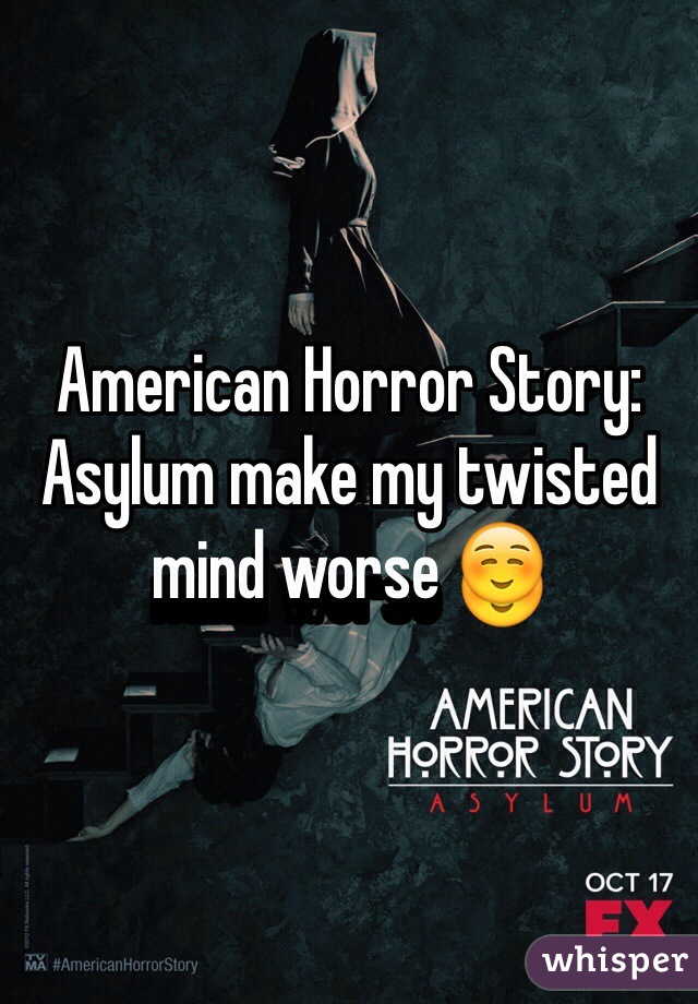 American Horror Story: Asylum make my twisted mind worse ☺️