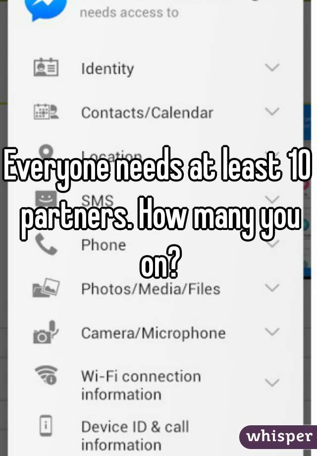 Everyone needs at least 10 partners. How many you on?