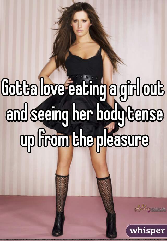 Gotta love eating a girl out and seeing her body tense up from the pleasure