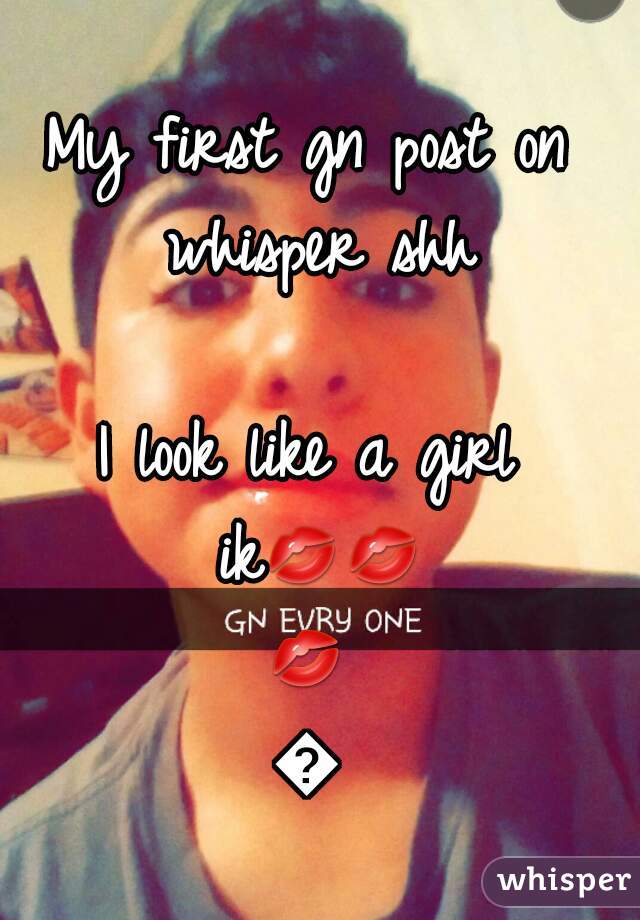 My first gn post on whisper shh

I look like a girl ik💋💋💋💋