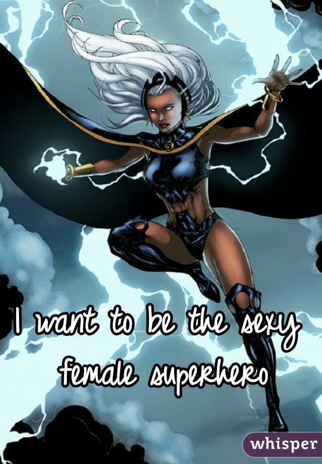 I want to be the sexy female superhero