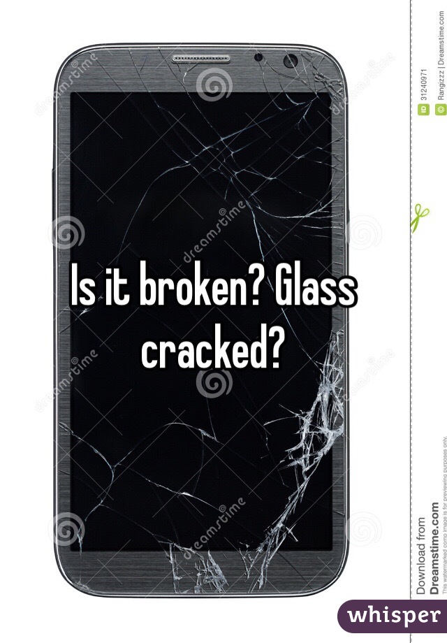 Is it broken? Glass cracked?