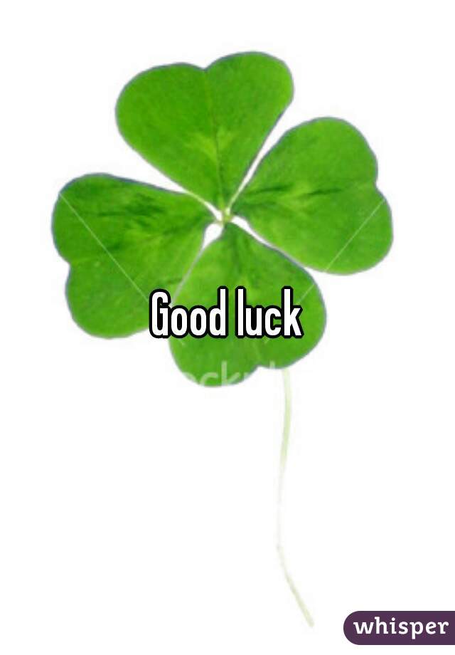 Good luck