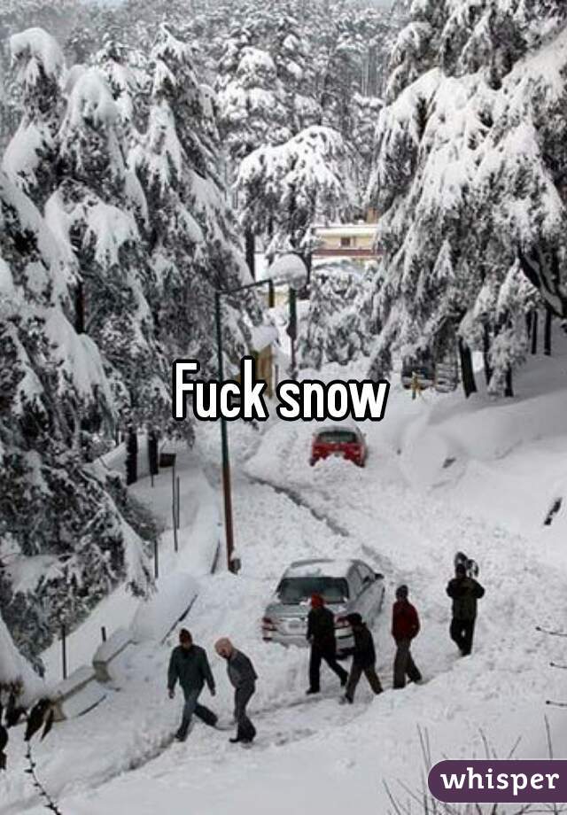 Fuck snow