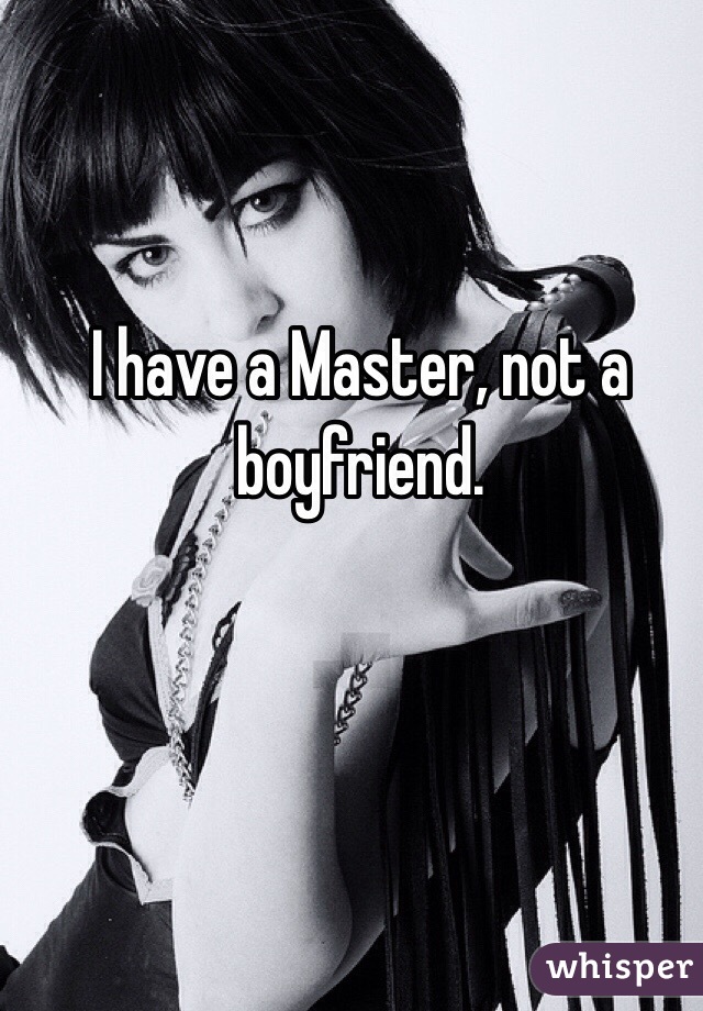 I have a Master, not a boyfriend.