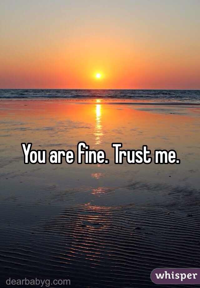 You are fine. Trust me. 